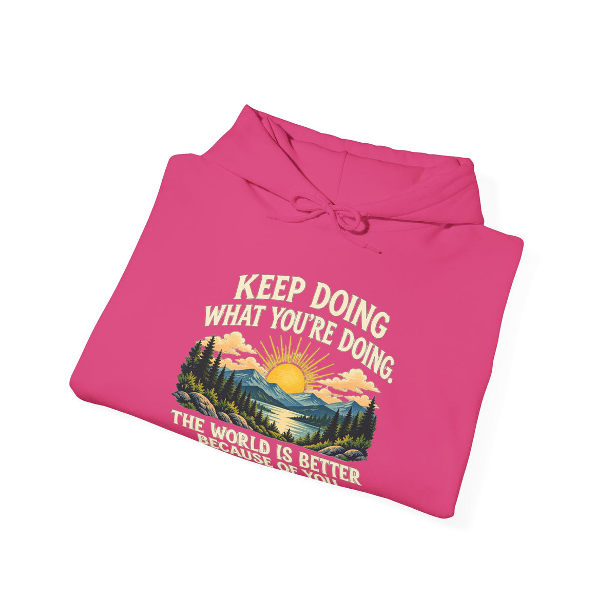 Better Because of You – Gildan 18500 Hoodie | 028
