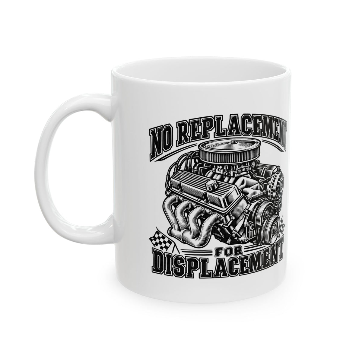 No Replacement for Displacement, One Color – Ceramic Mug, 11 oz | 006a-v2