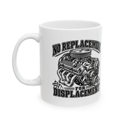 No Replacement for Displacement, One Color – Ceramic Mug, 11 oz | 006a-v2