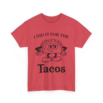 I Did It for the Taco T-Shirt
