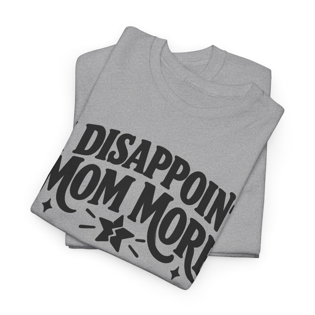 Disappoint Mom More – Gildan 5000 T-Shirt | 253a