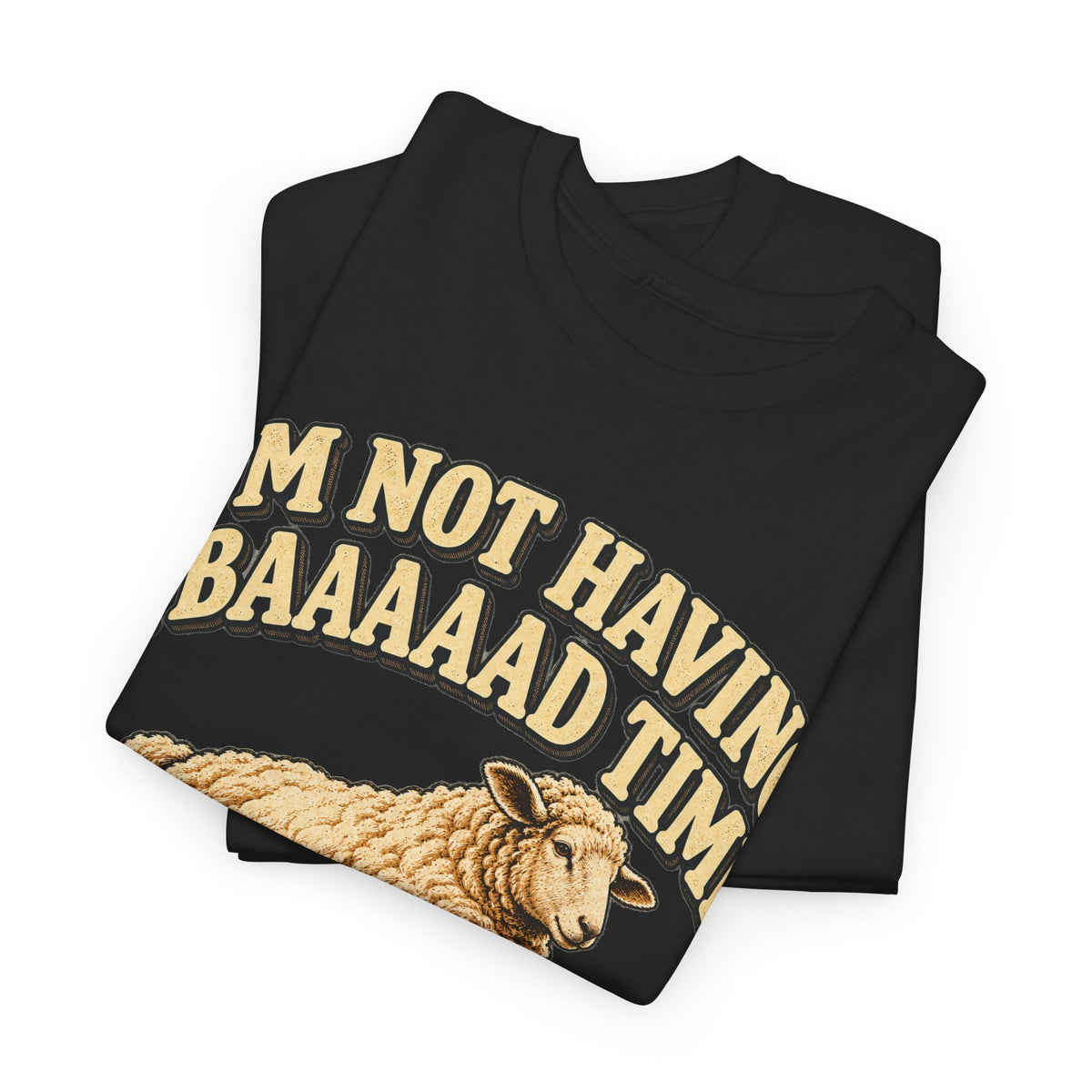 Not Having a Baaaad Time – Gildan 5000 T-Shirt | 096-R1
