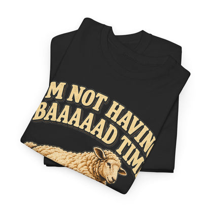 Not Having a Baaaad Time – Gildan 5000 T-Shirt | 096-R1