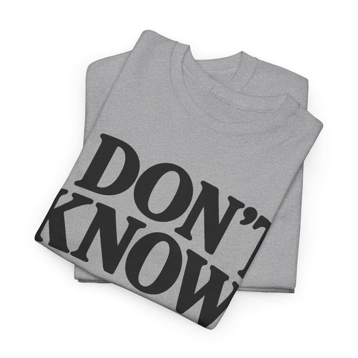 158-R1 I Don’t Know — Gildan 5000 T-Shirt