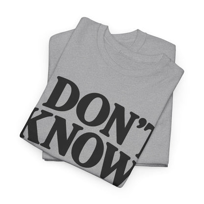 158-R1 I Don’t Know — Gildan 5000 T-Shirt