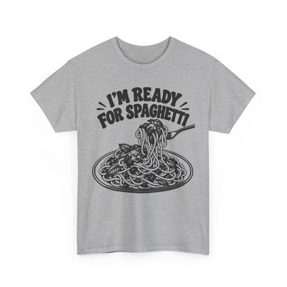Ready for Spaghetti – Gildan 5000 T-Shirt | 221a