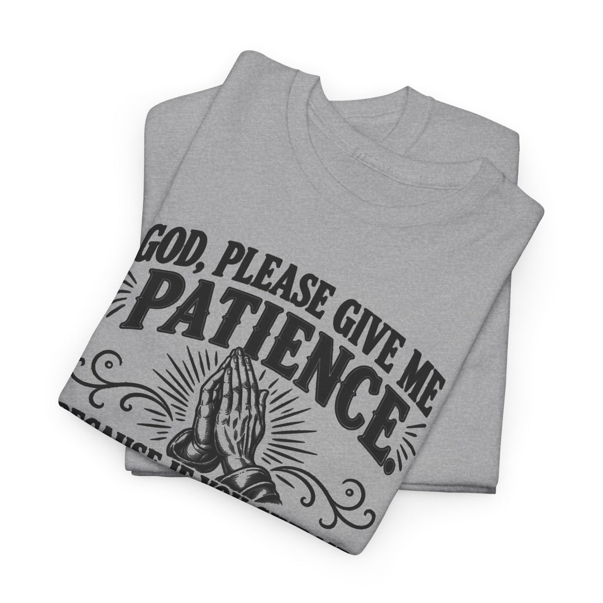 God, Please Give Me Patience – One-Color Gildan 5000 T-Shirt | 058a