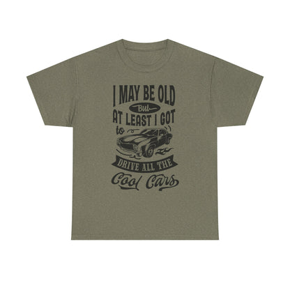 I Got to Drive All the Cool Cars T-Shirt | Classic Car Humor