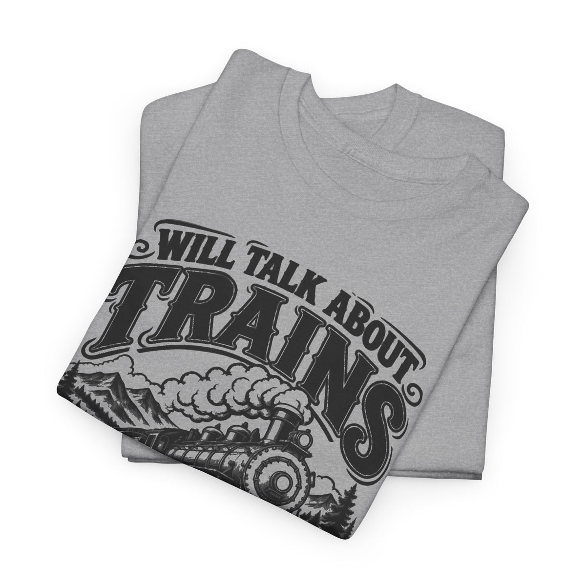 Will Talk About Trains – Gildan 5000 T-Shirt | 018a