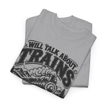 Will Talk About Trains – Gildan 5000 T-Shirt | 018a