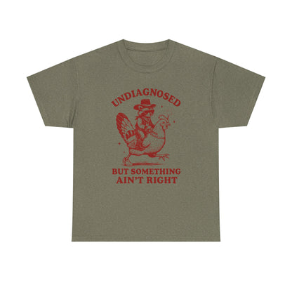 Undiagnosed but Something Ain’t Right T-Shirt | Funny Graphic Tee