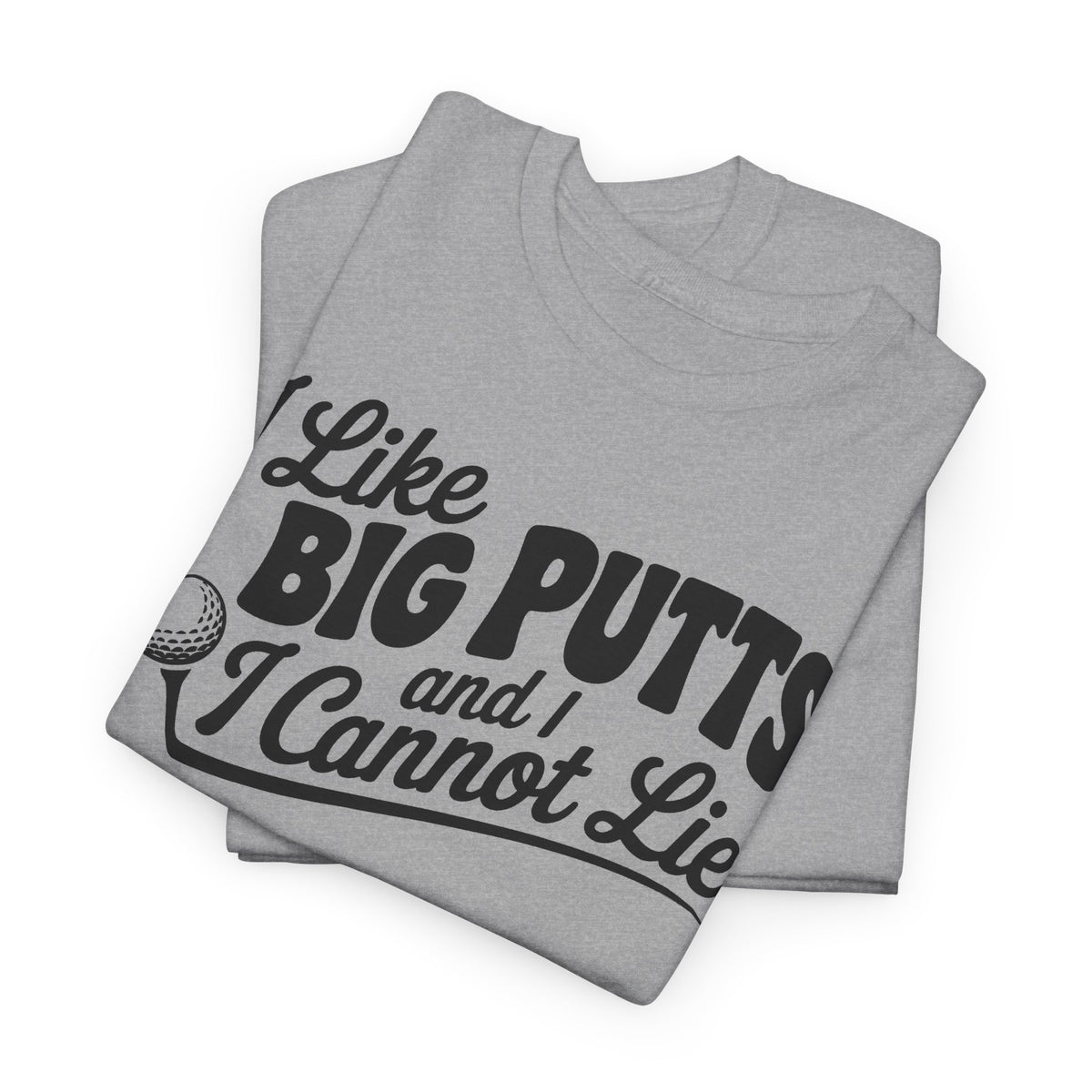I Like Big Putts and I Cannot Lie T-Shirt | Unisex Graphic Tee