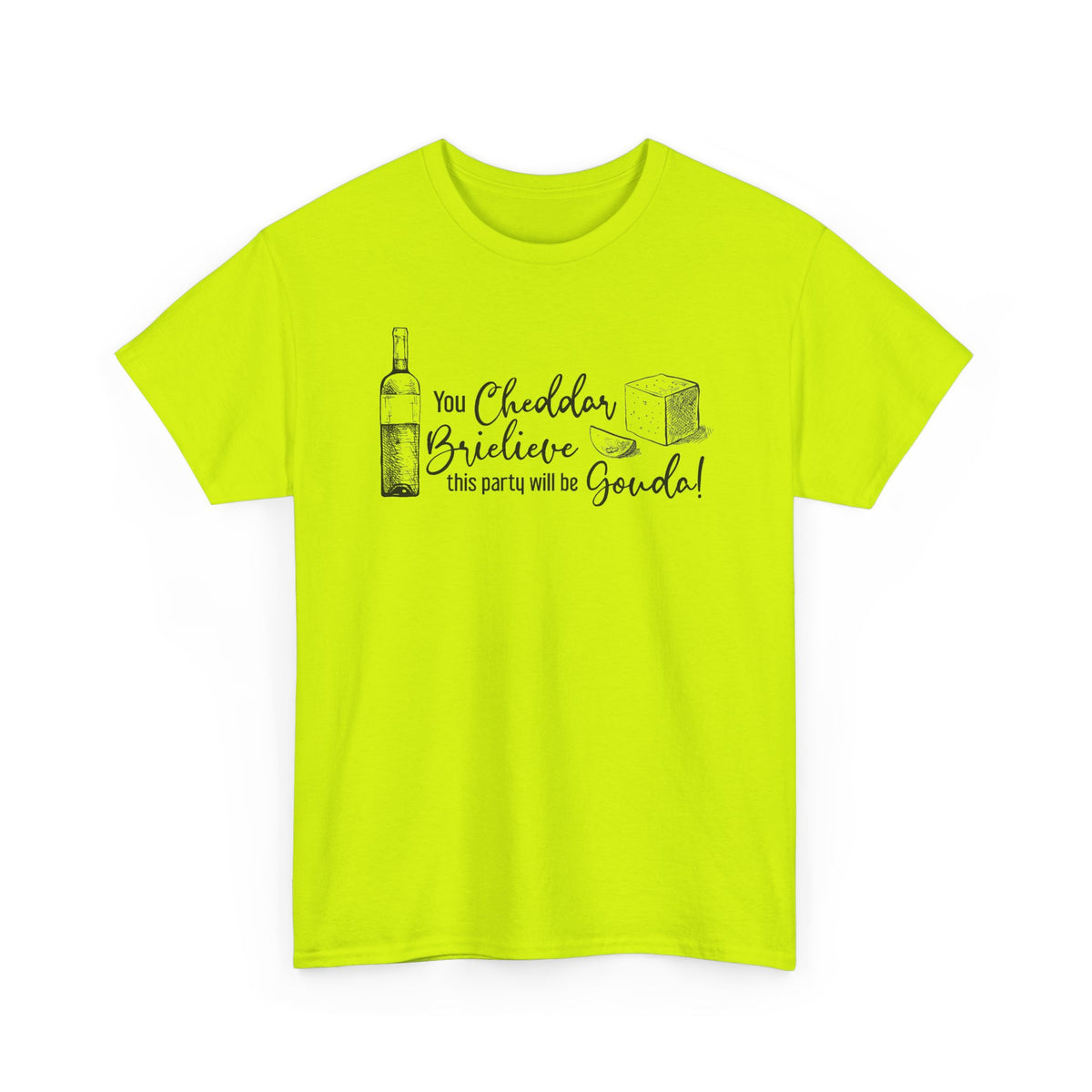 You Cheddar Brielieve This Party Will Be Gouda T-Shirt | Unisex Graphic Tee