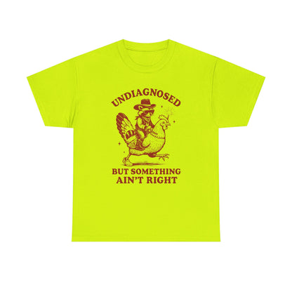 Undiagnosed but Something Ain’t Right T-Shirt | Funny Graphic Tee