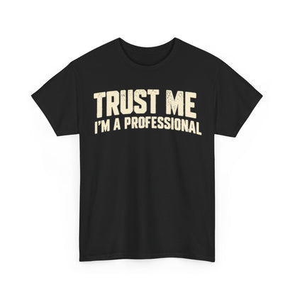 Trust Me I'm a Professional – Black Gildan 5000 T-Shirt | 101-R1