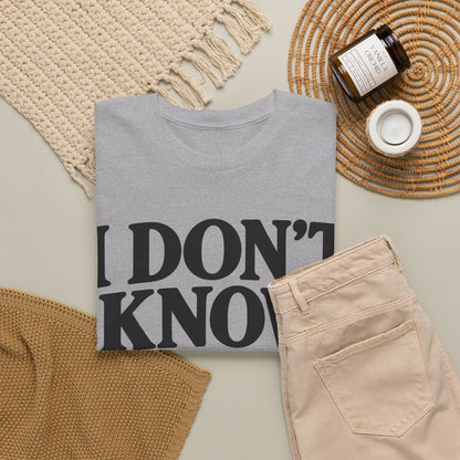 158-R1 I Don’t Know — Gildan 5000 T-Shirt