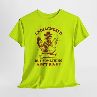 Undiagnosed but Something Ain’t Right T-Shirt | Funny Graphic Tee