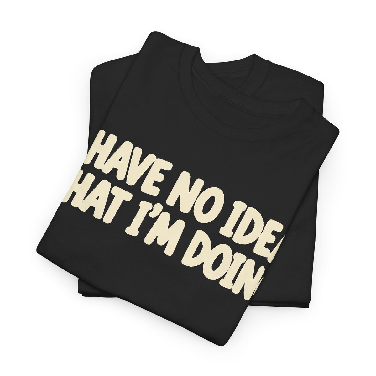 194-R1 I Have No Idea What I’m Doing — Gildan 5000 T-Shirt