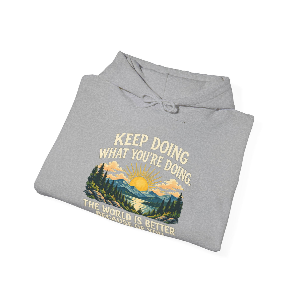 Better Because of You – Gildan 18500 Hoodie | 028