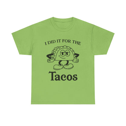 I Did It for the Taco T-Shirt