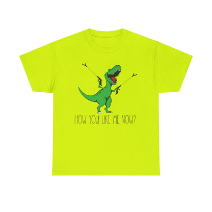 How You Like Me Now T-Rex T-Shirt | Funny Dinosaur Tee