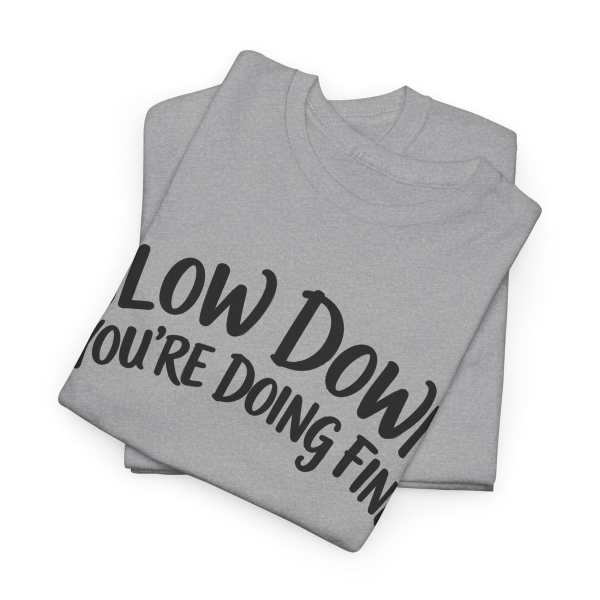 Slow Down, You're Doing Fine – Gildan 5000 T-Shirt | 193a