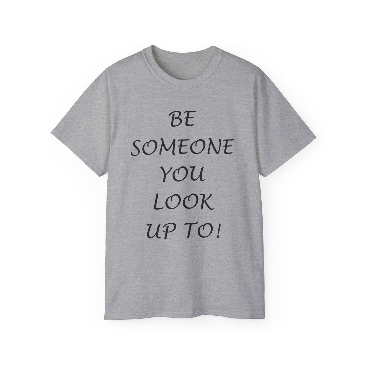 Be Someone You Look Up To T-Shirt | Inspirational Graphic Tee