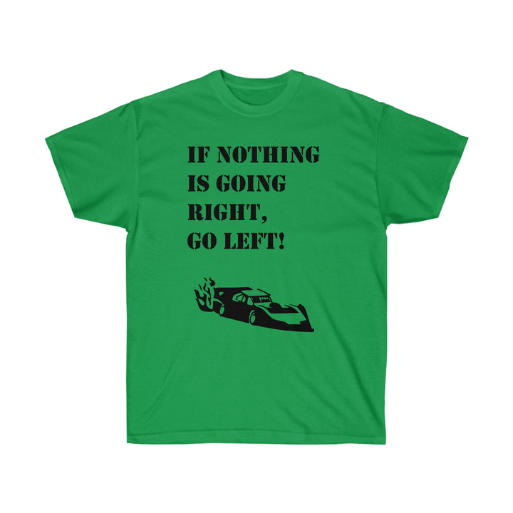 If Nothing Is Going Right, Go Left T-Shirt | Bold Race Car Graphic