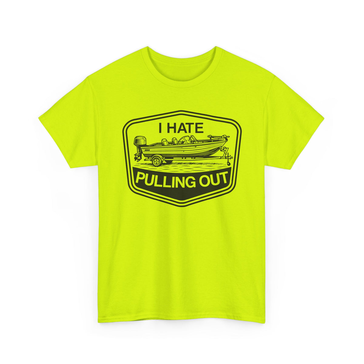 I Hate Pulling Out T-Shirt | Funny Boat & Trailer Tee