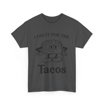 I Did It for the Taco T-Shirt