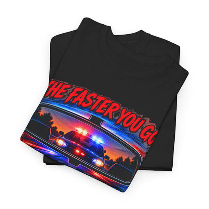 The Faster You Go – Gildan 5000 T-Shirt | 110