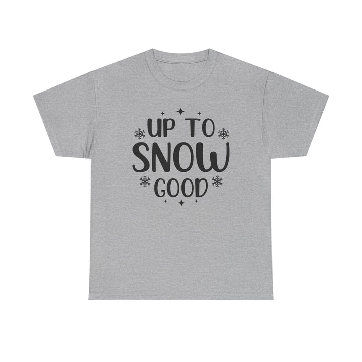 Up to Snow Good T-Shirt | Funny Winter Holiday Tee