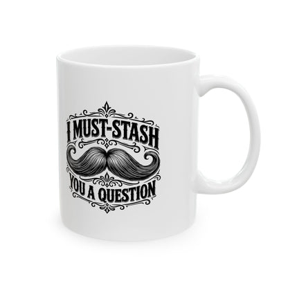 Must-stash You a Question – Ceramic Mug, 11 oz | 038a
