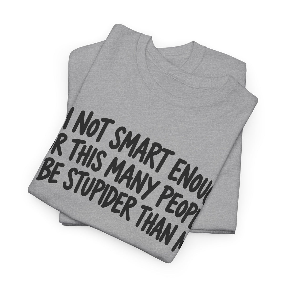 Not Smart Enough – Gildan 5000 T-Shirt | 177a
