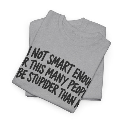 Not Smart Enough – Gildan 5000 T-Shirt | 177a