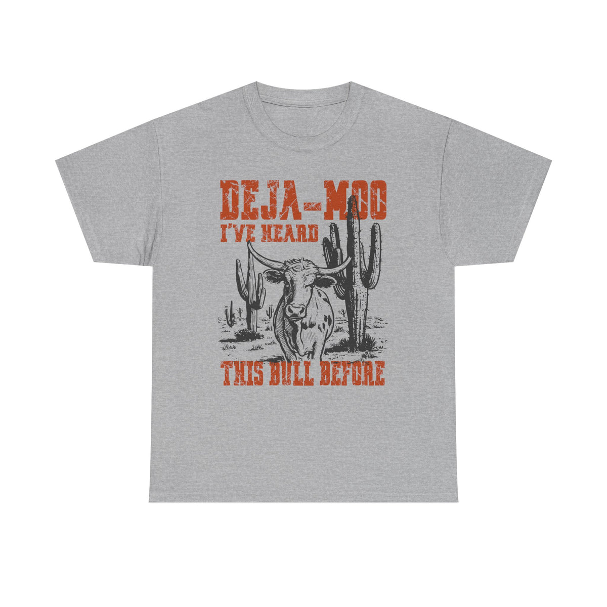 Deja-Moo T-Shirt | I’ve Heard This Bull Before Western Tee