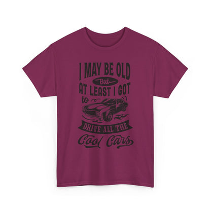 I Got to Drive All the Cool Cars T-Shirt | Classic Car Humor