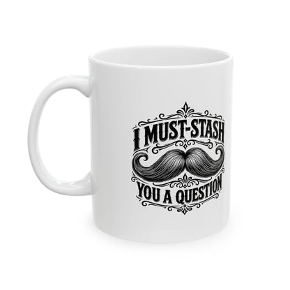 Must-stash You a Question – Ceramic Mug, 11 oz | 038a