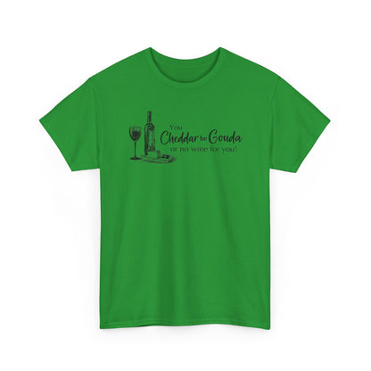 You Cheddar Be Gouda - Wine and Cheese T-Shirt | Unisex Graphic Tee