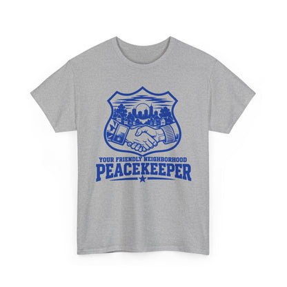 Your Friendly Neighborhood Peacekeeper – Gildan 5000 T-Shirt | 109a