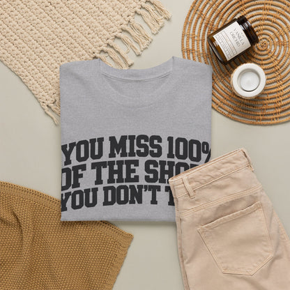 You Miss 100% of the Shots You Don't Take – One-Color Gildan 5000 T-Shirt | 055-R1