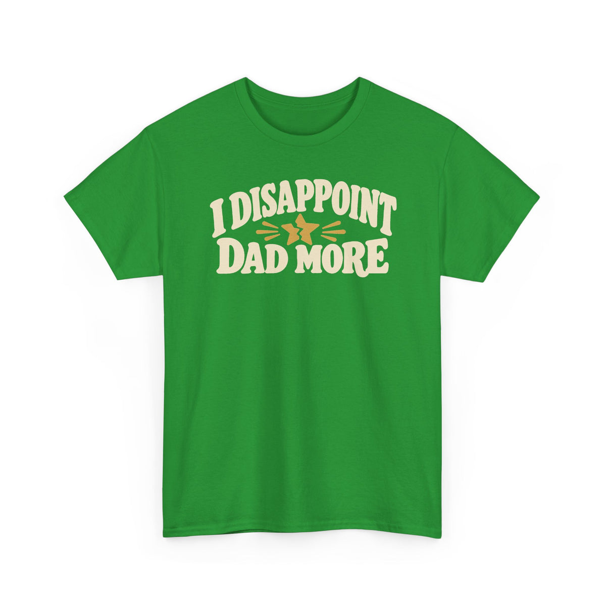 I Disappoint Dad More — Gildan 5000 T-Shirt | 255 | Artwork Review
