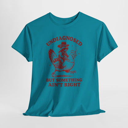Undiagnosed but Something Ain’t Right T-Shirt | Funny Graphic Tee