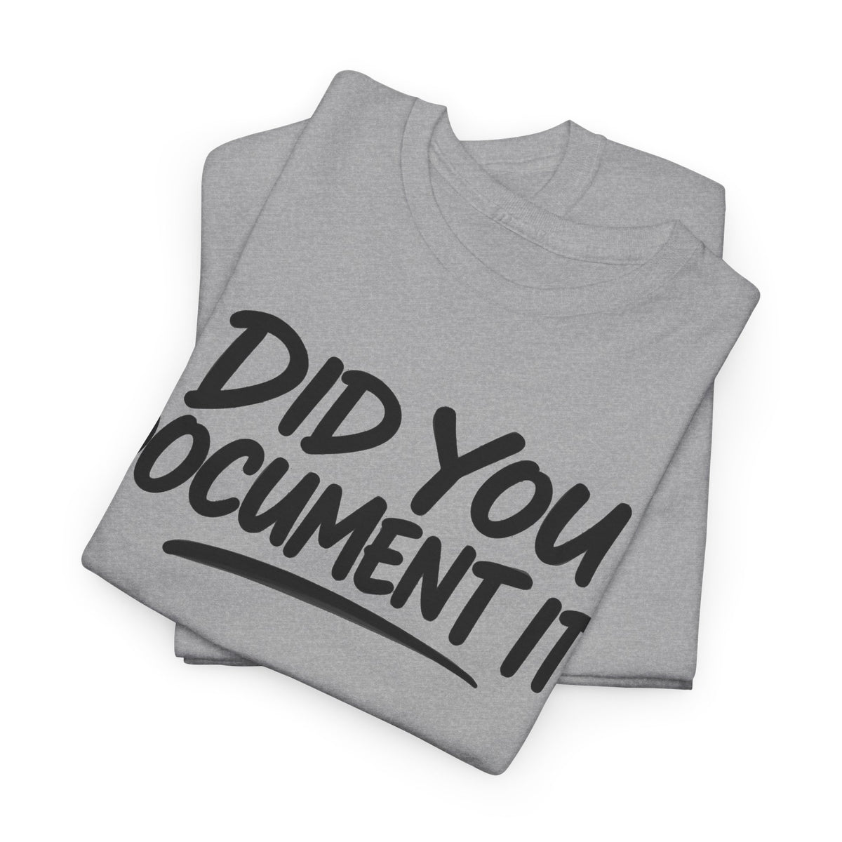 167-R1 Did You Document It? — Gildan 5000 T-Shirt