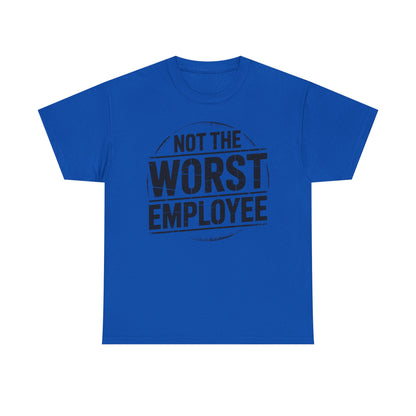 Not the Worst Employee T-Shirt | Funny Work Tee