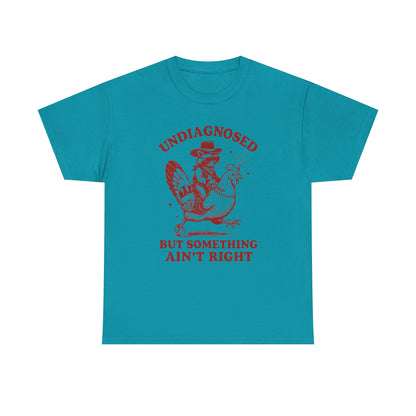 Undiagnosed but Something Ain’t Right T-Shirt | Funny Graphic Tee