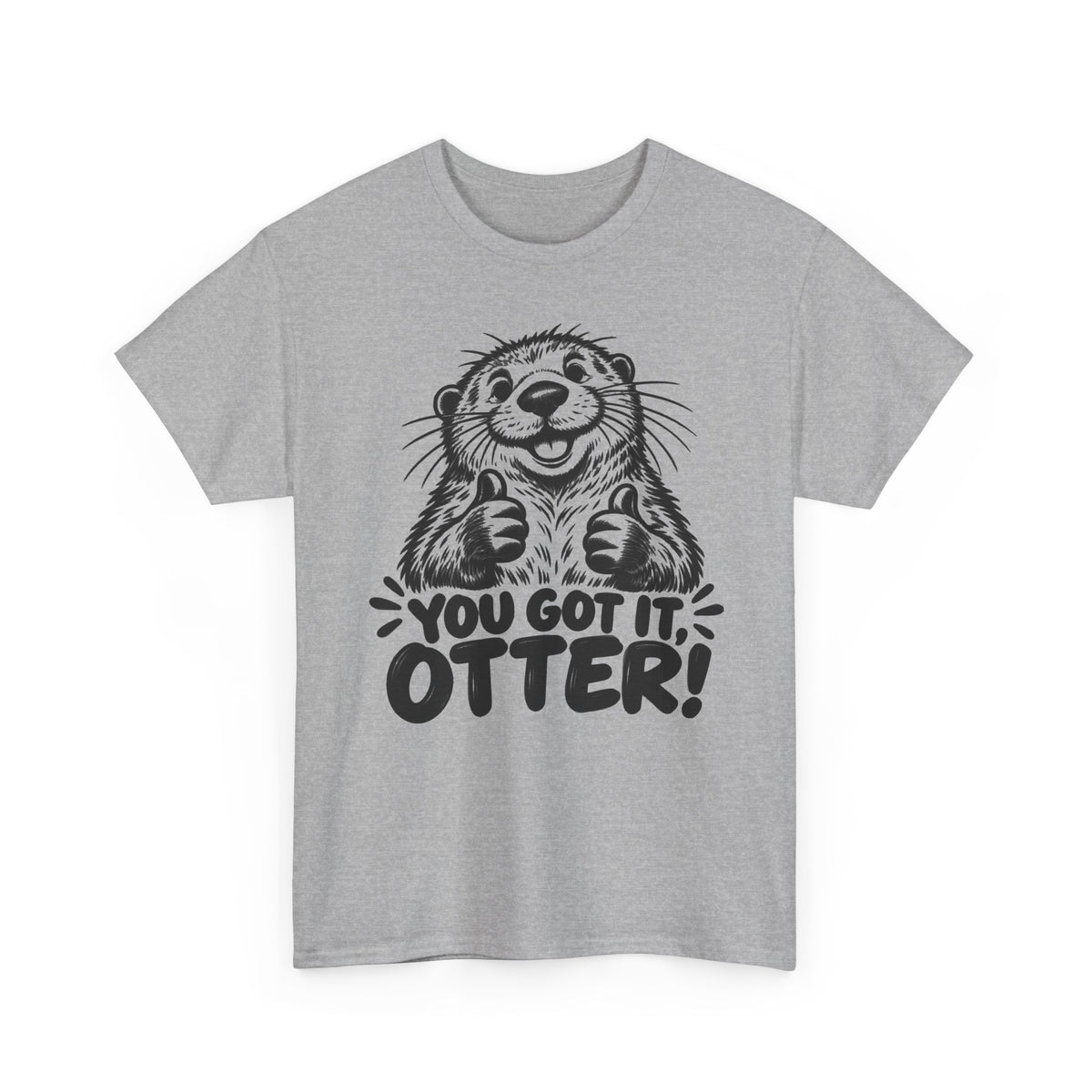 You Got It Otter – One-Color Gildan 5000 T-Shirt | 039a