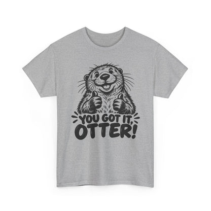 You Got It Otter – One-Color Gildan 5000 T-Shirt | 039a