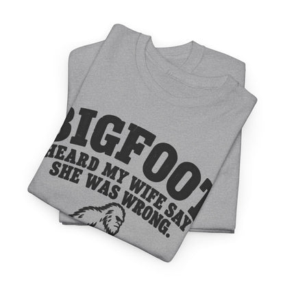 Bigfoot Heard My Wife Was Wrong – Gildan 5000 T-Shirt | 191a-v2b
