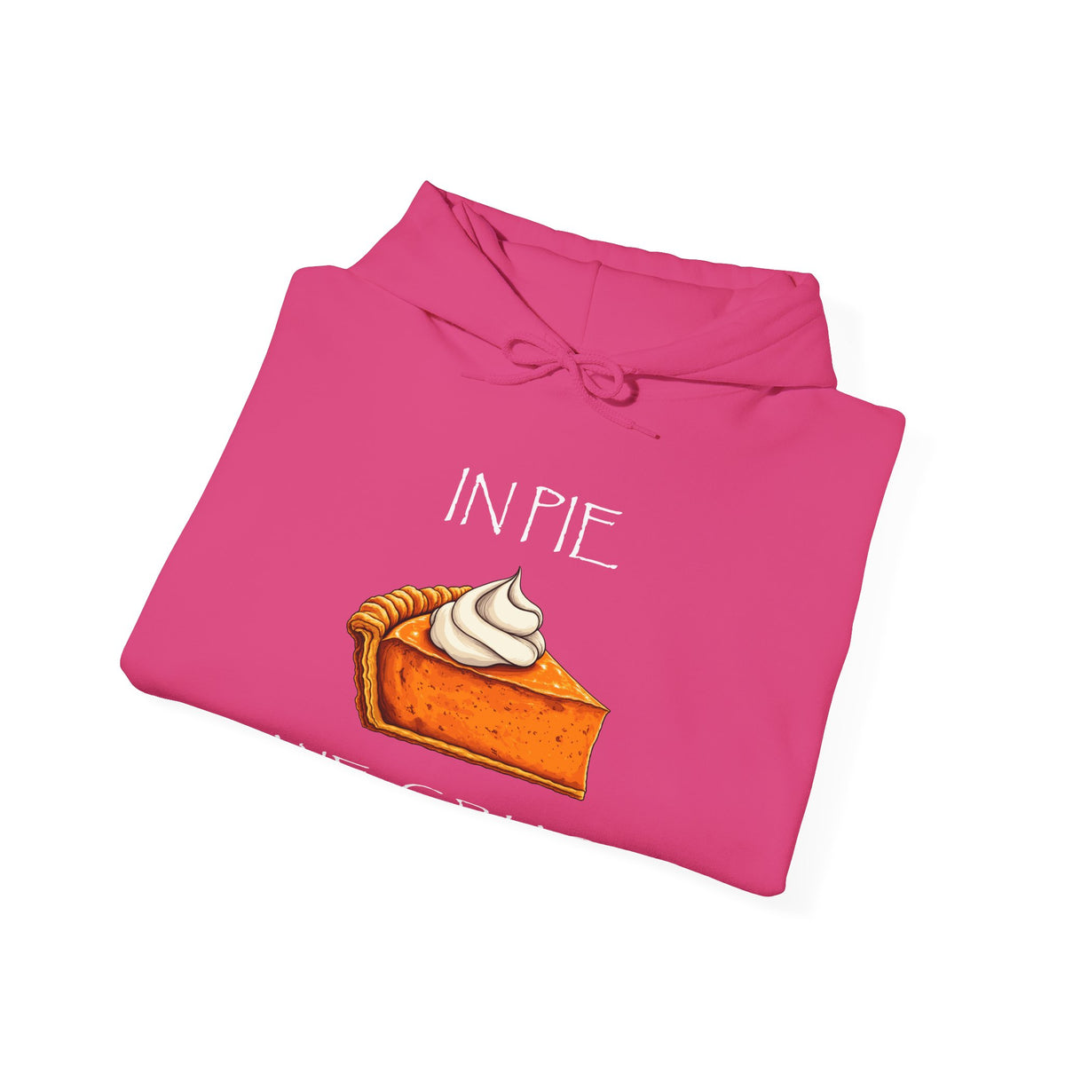 In Pie We Crust Pullover Hoodie | Thanksgiving Pumpkin Pie